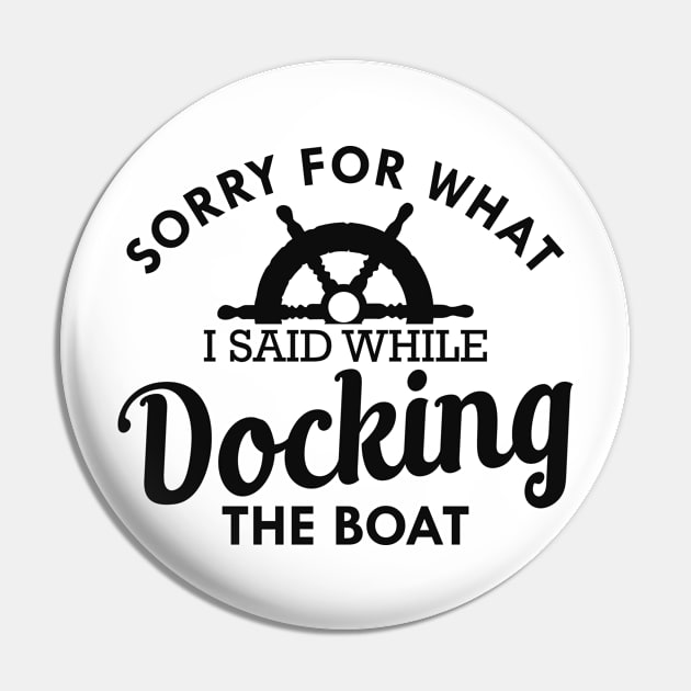 Boat Captain - Sorry for what I said while docking the boat Pin by KC Happy Shop