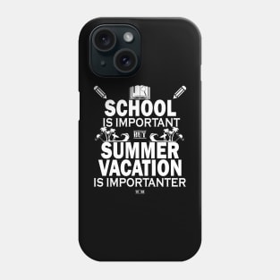 School Is Important But Summer Vacation Is Importanter Phone Case