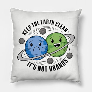 Keep The Earth Clean, It's Not Uranus Pillow