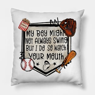My Boy Might Not Always Swing But I Do So Watch Your Mouth Pillow