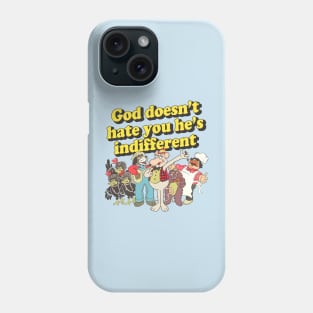 God Doesn't Hate You He's Indifferent Phone Case