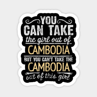 You Can Take The Girl Out Of Cambodia But You Cant Take The Cambodia Out Of The Girl Design - Gift for Cambodian With Cambodia Roots Magnet