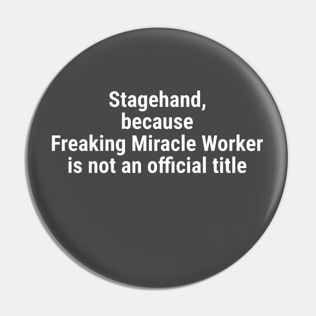 Stagehand, because Freaking Miracle Worker not an official title White Pin by sapphire seaside studio