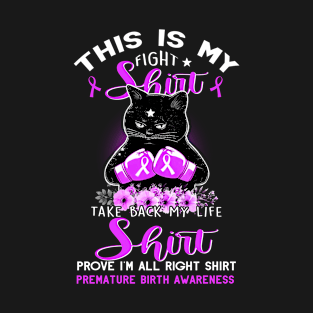 This Is My Fight Life Right PREMATURE BIRTH AWARENESS Cat T-Shirt