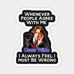 Oscar Wilde Quote Whenever People Agree With Me Magnet