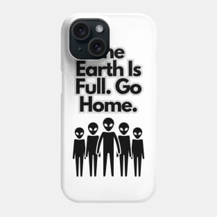 The earth is full. Go Home. Phone Case