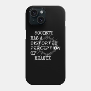 Society Has A Distorted Perception Of Beauty  - White Style Phone Case