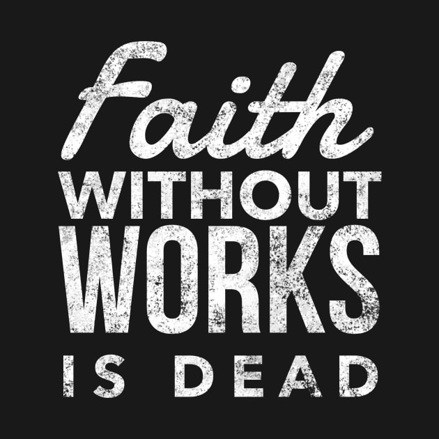 Faith Without Works Is Dead - Sobriety Program Twelve Steps by RecoveryTees