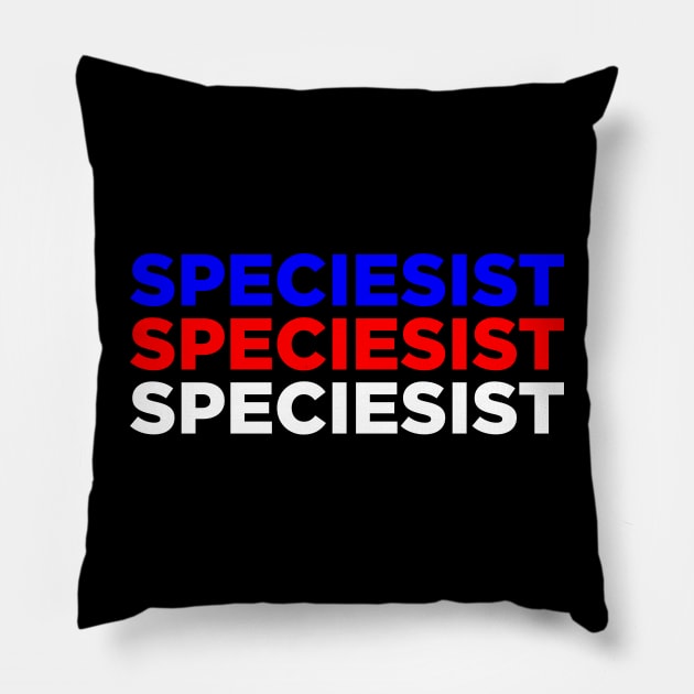 Speciesist Pillow by throwback