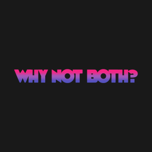 Bi Why Not Both Pride Bisexual T-Shirt