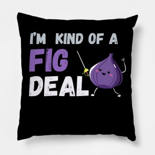 I'm kind of a fig deal Pillow