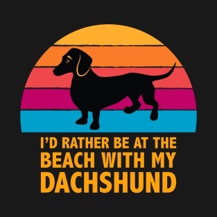 I'd rather be at the beach with my Dachshund T-Shirt