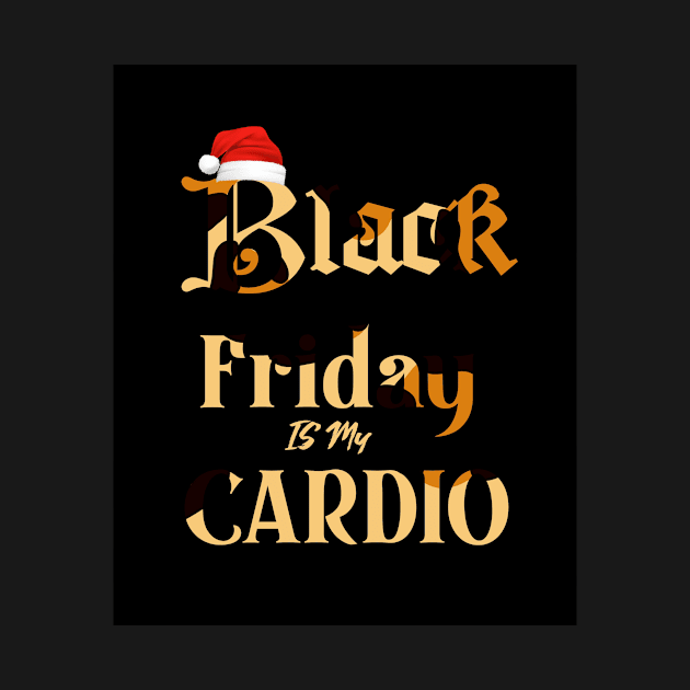 Black Friday is my Cardio Funny tshirt by DMarts