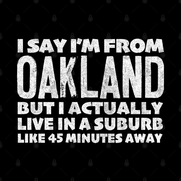 I Say I'm From Oakland ... Humorous Typography Statement Design by DankFutura