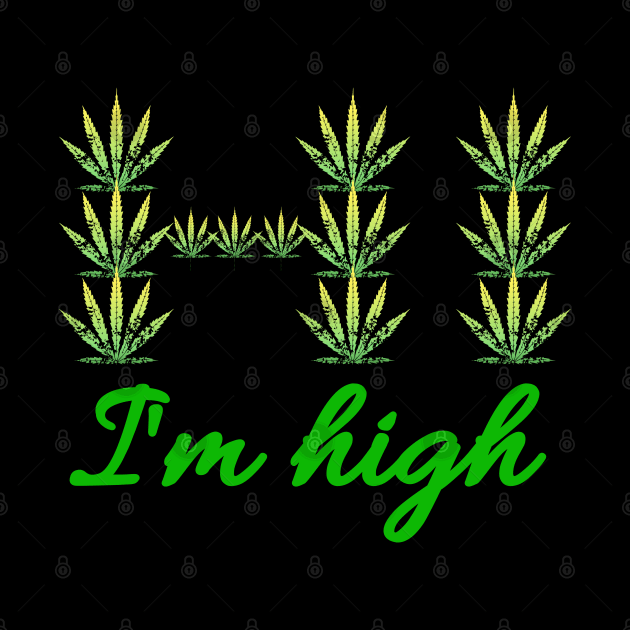 Hi I'm High - Green cannabis leafs text by Try It