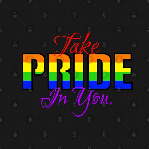 Take pride in you. by Sinister Motives Designs