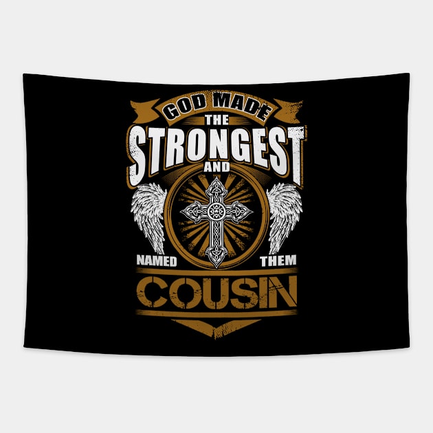 Cousin Name T Shirt - God Found Strongest And Named Them Cousin Gift Item Tapestry by reelingduvet