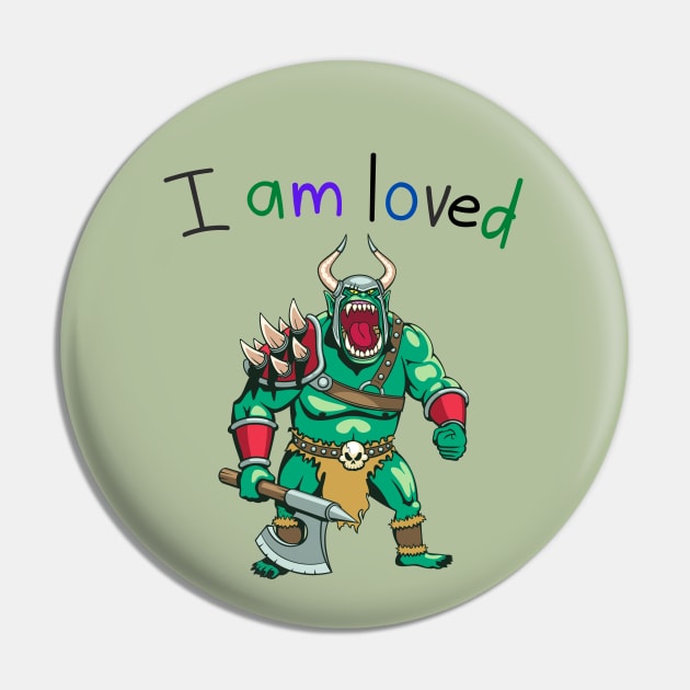 I Am Loved Ogre Warrior Pin by AlmostMaybeNever