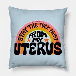 Stay The Fuck Away From My Uterus Pillow