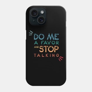 Do Me A Favor And Stop Talking - A Fun Thing To Do In The Morning Is NOT Talk To Me - Do Not Interrupt Me When I'm Talking to Myself  - Funny Saying Novelty Unisex Phone Case