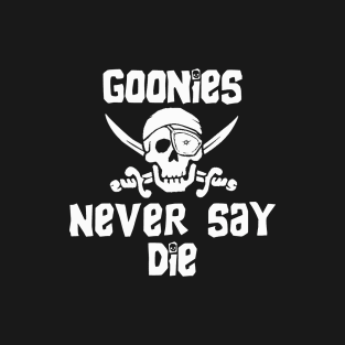 Goonies Never Say Die. T-Shirt