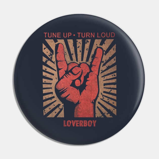 Tune up . Turn Loud Loverboy Pin by MenGemeyMashkan