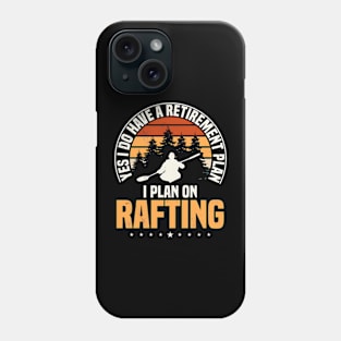 Yes I Do Have A Retirement Plan I Plan On Rafting Phone Case