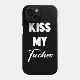 Kiss My Tuches Phone Case