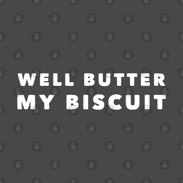 Well Butter My Biscuit by GrayDaiser