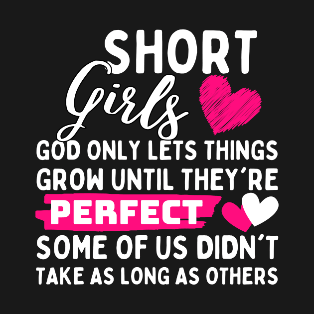 Short Girls God Only Lets Things Grow until they're perfect some of us didn't take as long as others by Pikalaolamotor