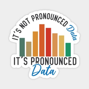 It is not Data it is pronounced Data Analyst Pun Joke Magnet