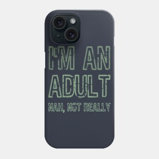 I'm An Adult Nah Not Really Funny Gift Phone Case