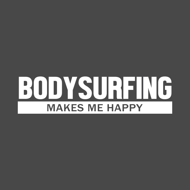 Bodysurfers Gift - Bodysurfing Makes Me Happy by Korry