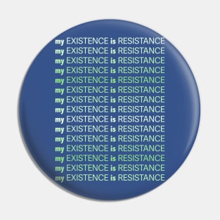 My Existence Is Resistance v1 Mint Green Pin