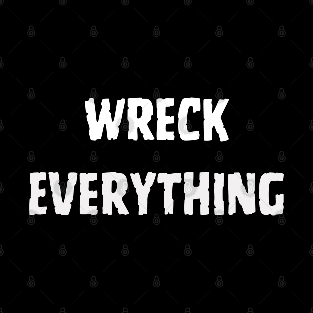 Wreck Everything by Klau