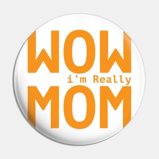 Wow i'm Really Mom Pin