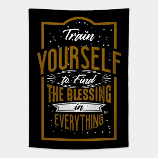 Train yourself to find the blessing in everything Tapestry