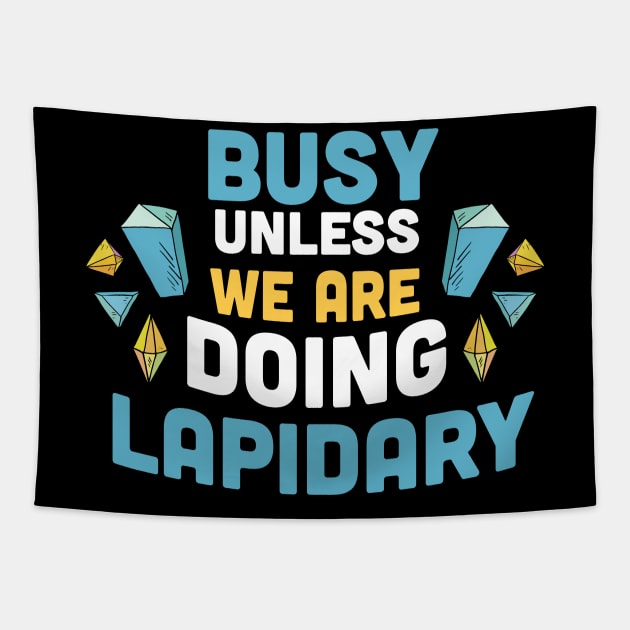 Busy unless we are doing Lapidary / gems hunting / gems lover / rock hunting lover Tapestry by Anodyle