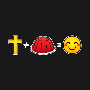 Christ plus Jello equals happiness Christian T-Shirt