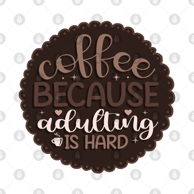 Coffee because Adulting is hard by AustomeArtDesigns