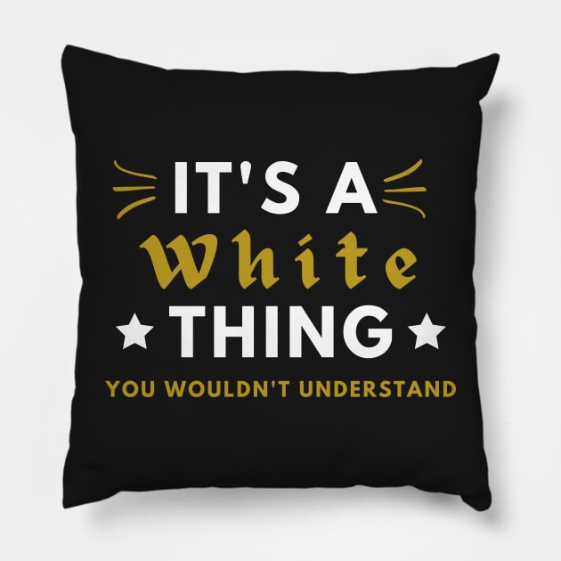 It's a White thing funny name shirt Pillow by Novelty-art