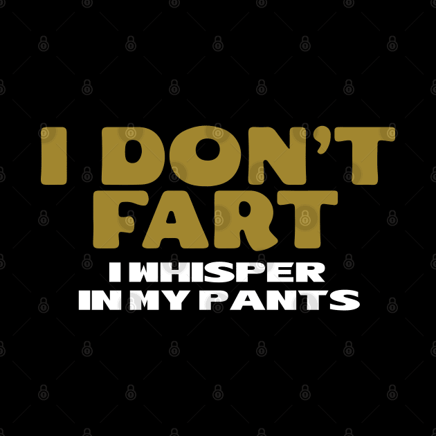 I Don't Fart. I Whisper In My Pants by pako-valor