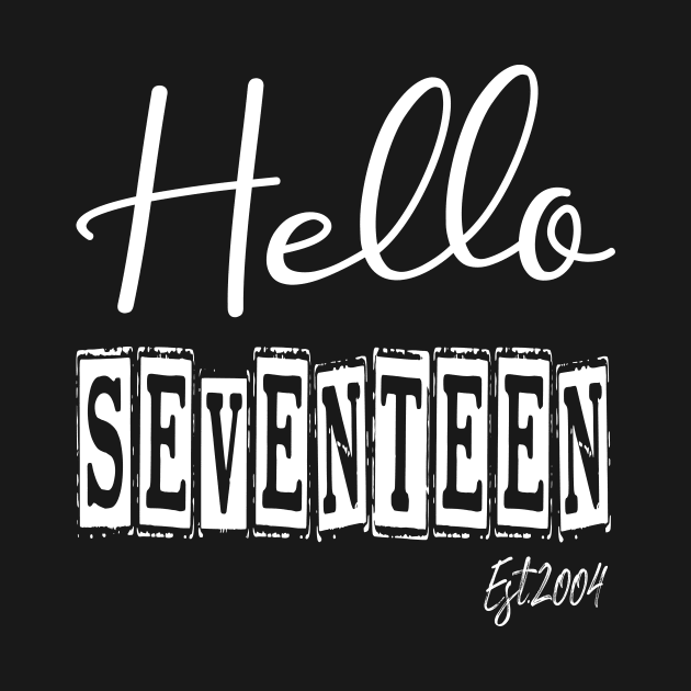 Hello Seventeen Est.2004 17th Funny Birthday by shopcherroukia