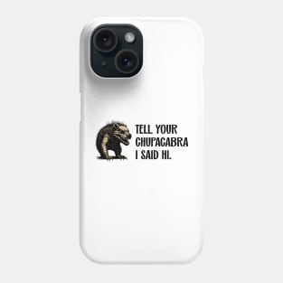 Tell Your Chupacabra I Said Hi Urban Legend Parody Phone Case