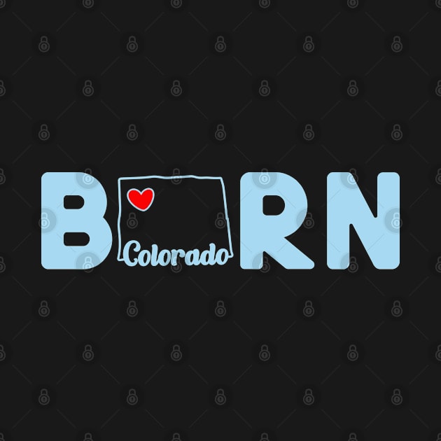 Colorado Born with State Outline of Colorado in the word Born by tropicalteesshop