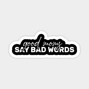 good moms say bad words Magnet