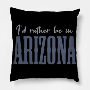 I'd rather be in Arizona Pillow