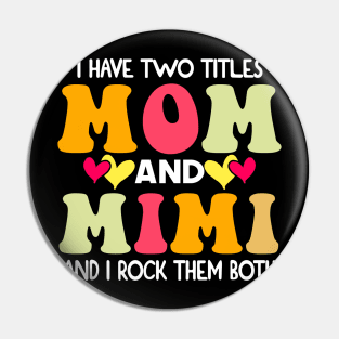 I Have Two Titles Mom And Mimi and I Rock Them Both groovy Mothers day gift Pin
