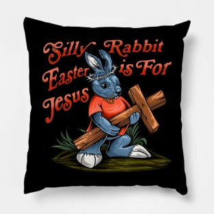 Silly Rabbit Easter is For Jesus Inspirational Funny Easter Pillow