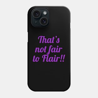 Not Fair to Flair! Phone Case